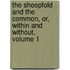 The Sheepfold and the Common, Or, Within and Without, Volume 1