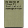The Specter of Reason: The Historicization of theEnlightenment door Leflem Michael