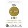 The Talent Code: Greatness Isn't Born. It's Grown. Here's How. by Daniel Coyle
