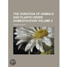 The Variation of Animals and Plants Under Domestication (1887) door Professor Charles Darwin