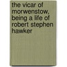 The Vicar of Morwenstow, Being a Life of Robert Stephen Hawker door Sabine Baring-Gould
