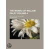 The Works of William Paley; With a Life of the Author Volume 4 door William Paley