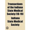 Transactions of the Indiana State Medical Society Volume 18-19 door Indiana State Medical Society