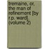 Tremaine, Or, The Man Of Refinement [By R.P. Ward]. (Volume 2)