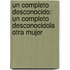 Un Completo Desconocido: Un Completo Desconocido\La Otra Mujer