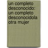 Un Completo Desconocido: Un Completo Desconocido\La Otra Mujer by Brenda Novak