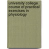 University College Course of Practical Exercises in Physiology door Sir John Burdon-Sanderson