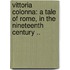 Vittoria Colonna: A Tale of Rome, in the Nineteenth Century ..