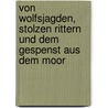Von Wolfsjagden, Stolzen Rittern Und Dem Gespenst Aus Dem Moor door Ingo Tenberg