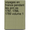 Voyages En France Pendant Les Ann Es 1787, 1788, 1789 Volume 1 door Young Arthur 1741-1820