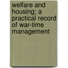 Welfare and Housing; A Practical Record of War-Time Management by J.E. Hutton