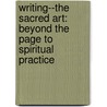 Writing--The Sacred Art: Beyond The Page To Spiritual Practice door Rabbi Rami Shapiro