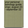 Your Personal Astrology Guide: Virgo: August 23 - September 22 door Rick Levine