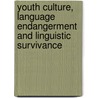 Youth Culture, Language Endangerment and Linguistic Survivance door Leisy Thornton Wyman