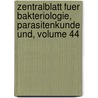 Zentralblatt Fuer Bakteriologie, Parasitenkunde Und, Volume 44 by Unknown