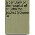 a Cartulary of the Hospital of St. John the Baptist (Volume 3)