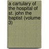 a Cartulary of the Hospital of St. John the Baptist (Volume 3) by Chris Salter