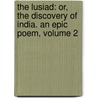 the Lusiad: Or, the Discovery of India. an Epic Poem, Volume 2 door William Julius Mickle