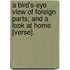 A Bird's-Eye View of Foreign Parts; And a Look at Home [Verse].