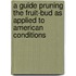 A Guide Pruning The Fruit-Bud As Applied To American Conditions