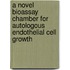 A Novel Bioassay Chamber for Autologous Endothelial Cell Growth