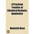 A Practical Treatise of Chemical Analysis Volume 1; Qualitative