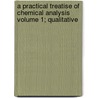 A Practical Treatise of Chemical Analysis Volume 1; Qualitative door Heinrich Rose