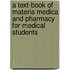 A Text-Book of Materia Medica and Pharmacy for Medical Students