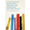 A Text-Book of Mechanical Drawing and Elementary Machine Design door Silver Osb Osb Reid