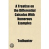 A Treatise on the Differential Calculus, with Numerous Examples door Isaac Todhunter