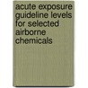 Acute Exposure Guideline Levels for Selected Airborne Chemicals door Subcommittee National Research Council