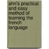 Ahn's Practical and Easy Method of Learning the French Language