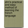 Ahn's Practical and Easy Method of Learning the French Language door Johann Franz Ahn