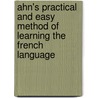 Ahn's Practical and Easy Method of Learning the French Language by Johann Franz Ahn
