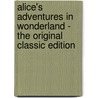 Alice's Adventures In Wonderland - The Original Classic Edition door Lewis Carroll
