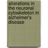 Alterations in the Neuronal Cytoskeleton in Alzheimer's Disease