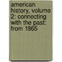 American History, Volume 2: Connecting with the Past: From 1865