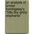 An analysis of Ernest Hemingway's  "Hills like White Elephants"