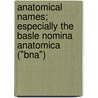 Anatomical Names; Especially The Basle Nomina Anatomica ("Bna") door Albert Chauncey Eycleshymer