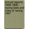 Annual Reports 1895-1906; Racing Laws and Rules of Racing. 1907 door New York State Racing Commission