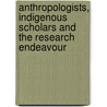 Anthropologists, Indigenous Scholars and the Research Endeavour door Joy Hendry