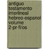 Antiguo Testamento Interlineal Hebreo-espanol Volume 2-pr-fl/os