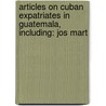 Articles On Cuban Expatriates In Guatemala, Including: Jos Mart by Hephaestus Books