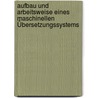 Aufbau und Arbeitsweise eines maschinellen Übersetzungssystems by Bianka Moussa