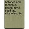 Ballades and Rondeaus, Chants Royal, Sestinas, Villanelles, &C. by Gleeson White