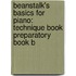Beanstalk's Basics for Piano: Technique Book Preparatory Book B