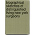 Biographical Sketches of Distinguished Living New York Surgeons
