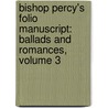 Bishop Percy's Folio Manuscript: Ballads and Romances, Volume 3 by Thomas Percy