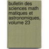 Bulletin Des Sciences Math Matiques Et Astronomiques, Volume 23 door Publ France. Minist