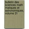 Bulletin Des Sciences Math Matiques Et Astronomiques, Volume 31 by Publ France. Minist